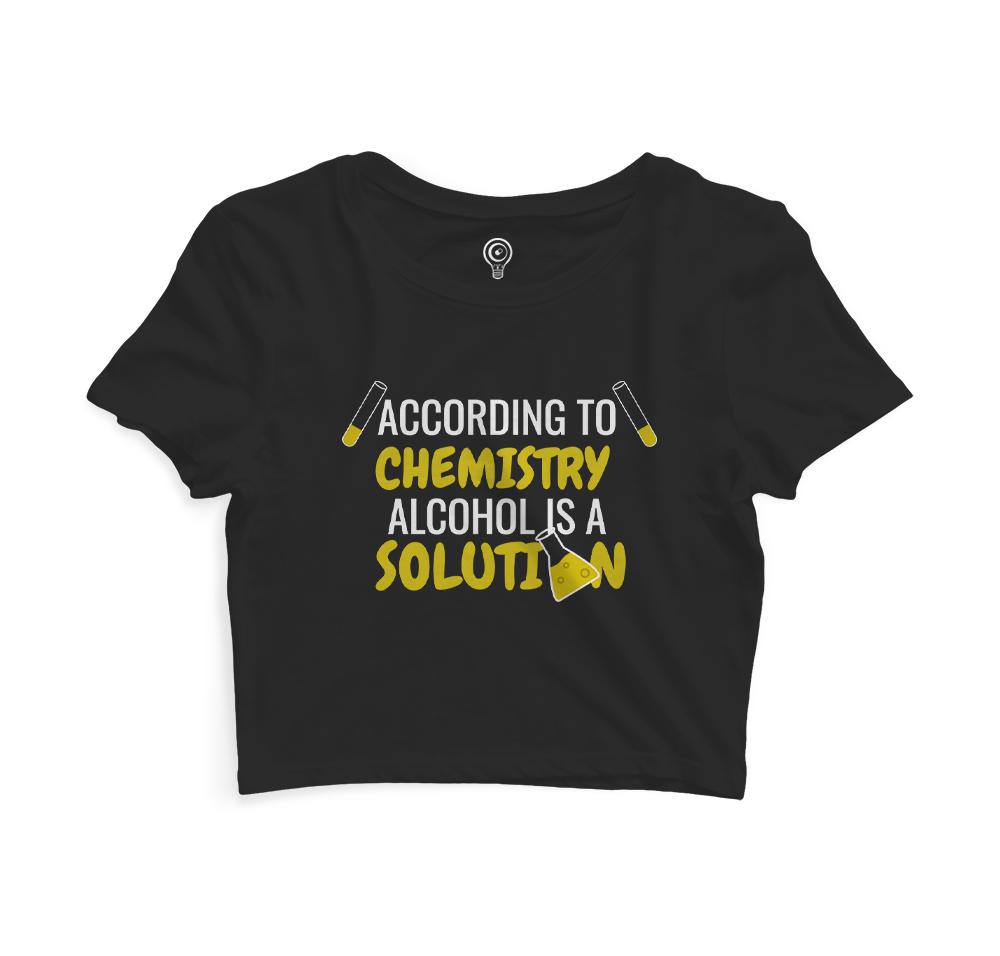 Alcohol is a solution Crop Top